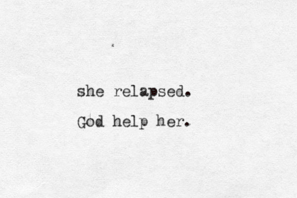 she relapsed. God help her.