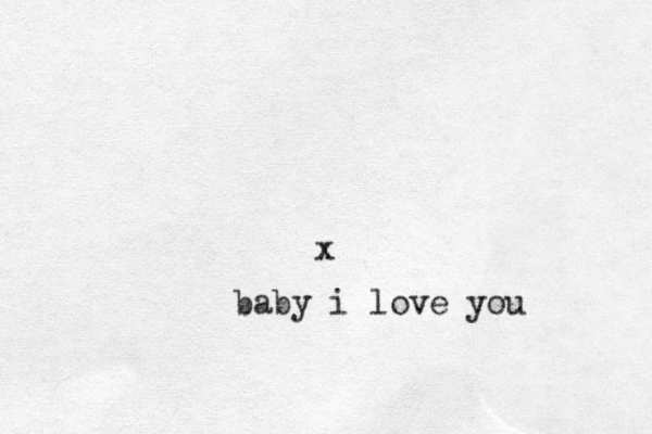 x baby i love you