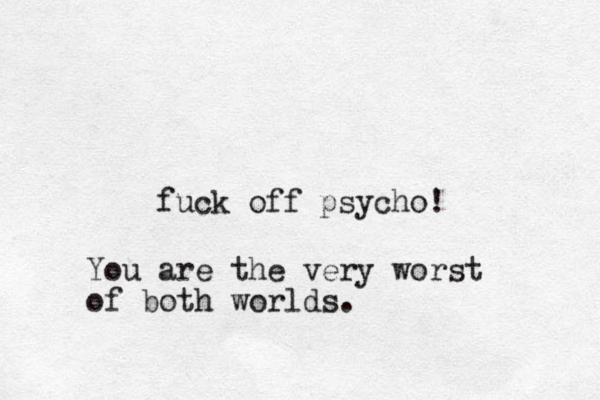 fuck off psycho! You are the very worst of both worlds.