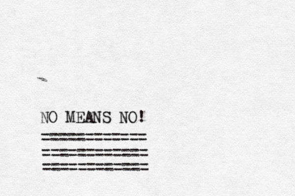NO MEANS NO! ============ ============ ============