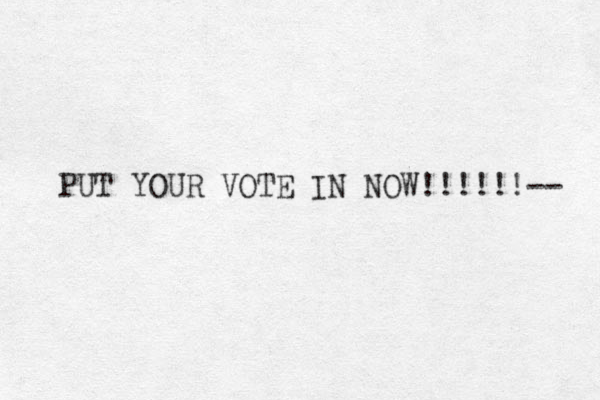 PUT YOUR VOTE IN NOW!!!!!!-- 