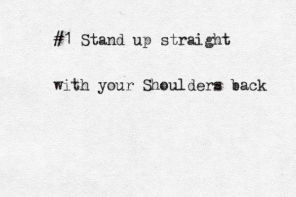 #1 Stand up straight with your Shoulders back 