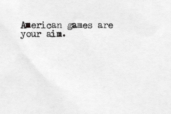 American games are your aim. 