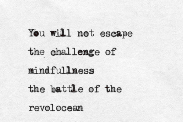You will not escape the challenge of mindfullness the battle of the revolocean