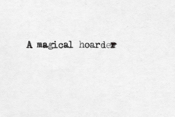 A magical hoarder