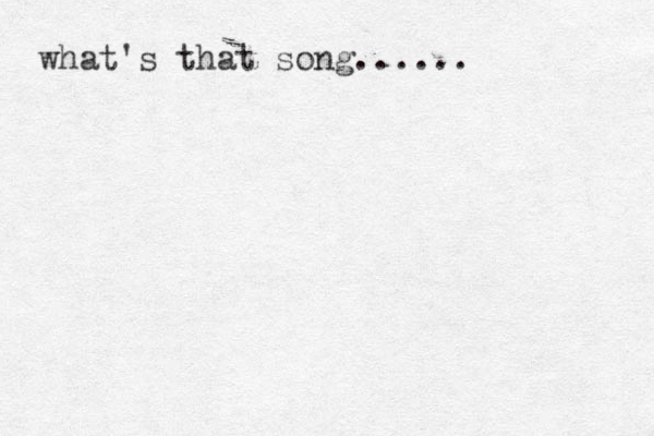 what's that song......