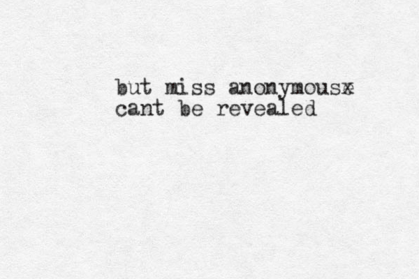 but miss anonymouse x cant be revealed