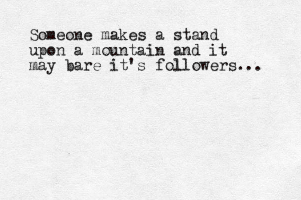 Someone makes a stand upon a mountain and it may bare it's followers... 