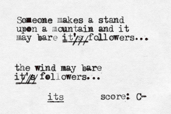 Someone makes a stand upon a mountain and it may bare it's followers... the wind may bare it's followers... ---- score: C- --/// --- // / / its ___ 