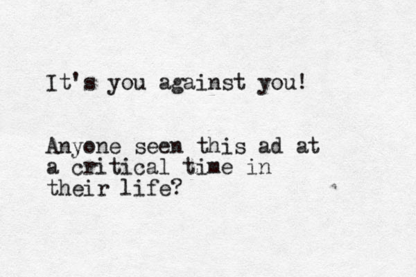It's you against you! Anyone seen this ad at a critical time in their life?