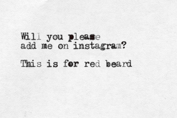 Will you please add me on instagram? This is for red beard