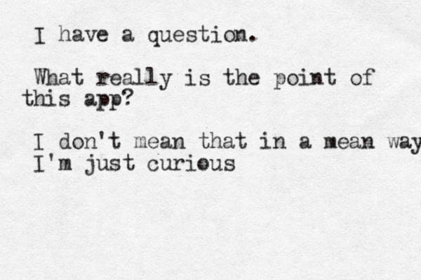 I have a question. What really is the point of hi t s app? I don't mean that in a mean way I'm just curious