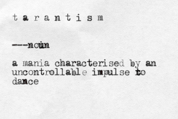 t a r a n t i s m ---noin u u a mania characterised by an uncontrollable impulse ro dance t t 