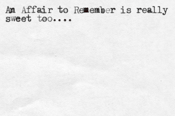 An Affair to Remember is really sweet too....
