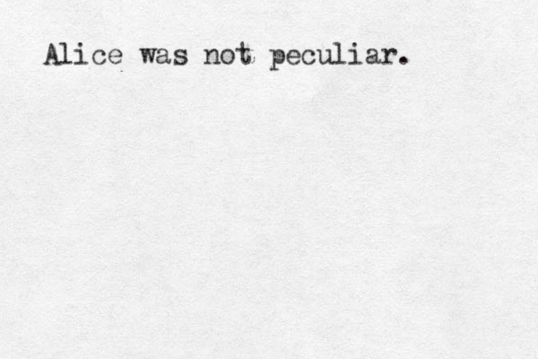 Alice was not peculiar. 