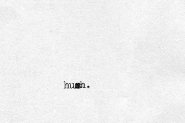 hush.
