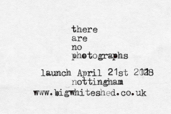 there are no photographs launch April 21st 2028 1 11 nottingham www.bigwhiteshed.co.uk 