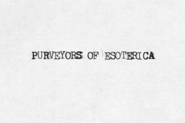 PURVEYORS OF ESOTERICA 