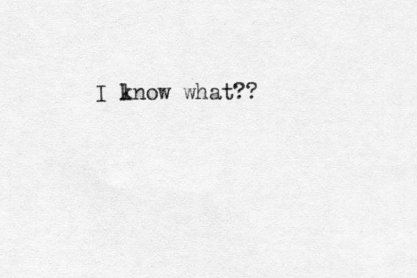 I l know what??