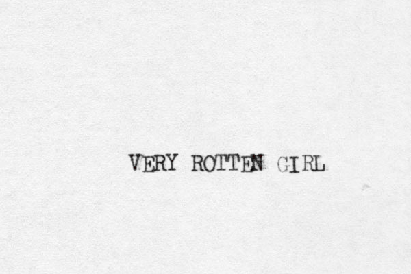 V ERY ROTTEN GIRL 