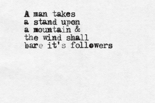 A man takes a stand upon a mountain & the wind shall bare it's followers