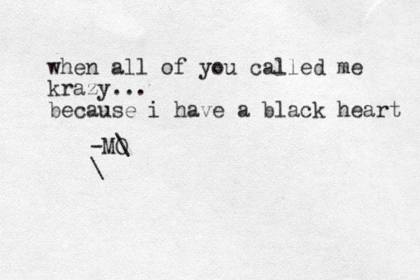 when all of you called me krazy... because i have a black heart -MO \ \