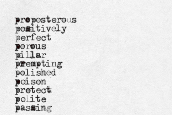 proposterous positively perfect porous pillar prempting polished poison protect polite passing 