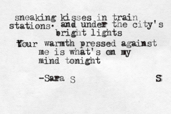 sneaking kisses in train tations s . and under the city's bright lights tour Y warmth pressed against me is what's on my mind to ight n -Sara S S 