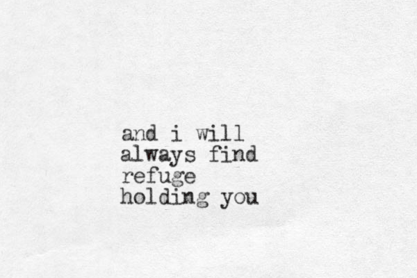 and i will always find refuge holdin g you
