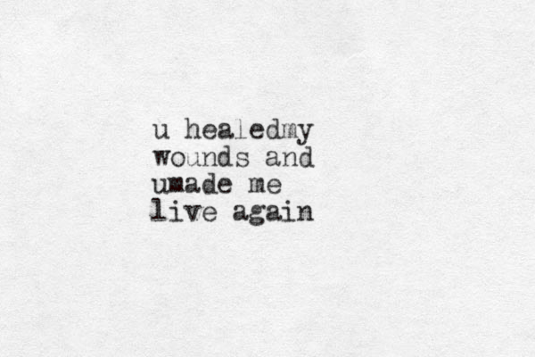 u healedmy wounds and umade me live again