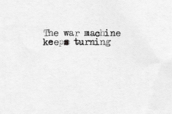 The war machine keeps turning