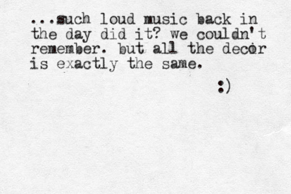 ...such loud music back in the day did it? we couldn't remember. but all the decir is exactly the same. o :) 