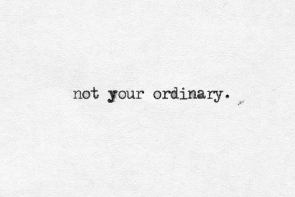 not your ordinary.