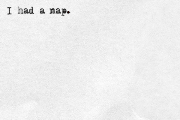 I had a nap.