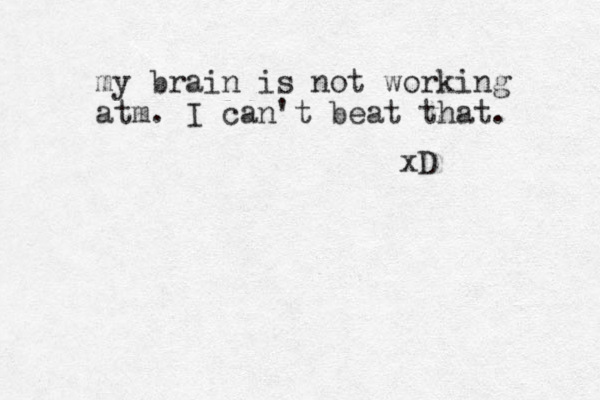 my brain is not working atm. I can't beat that. xD 