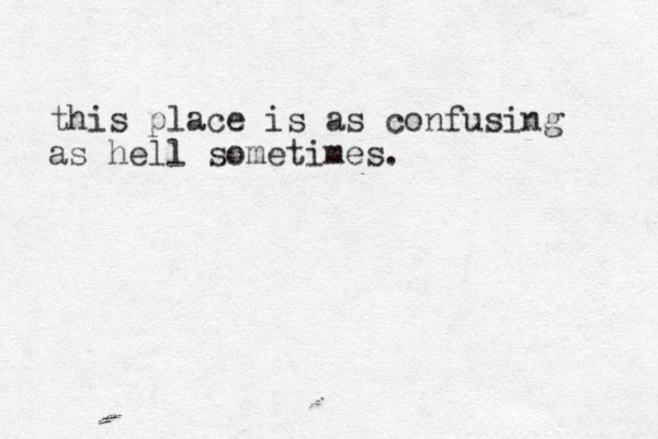 this place is as confusing as hell sometimes.