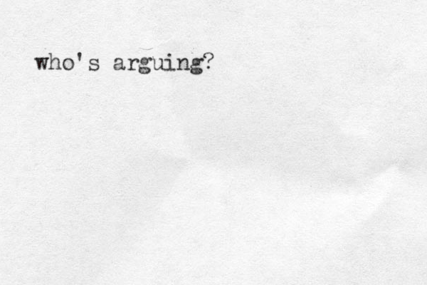 who's arguing?