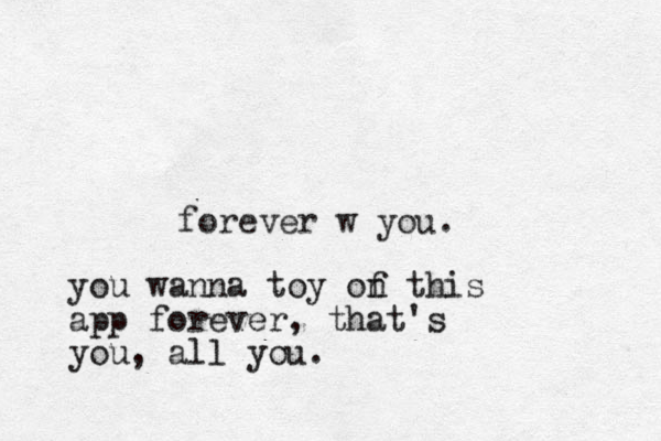 forever w you. you wanna toy of n this app forever, that's you, all you.