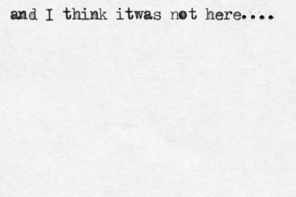 and I think itwas not here.... 