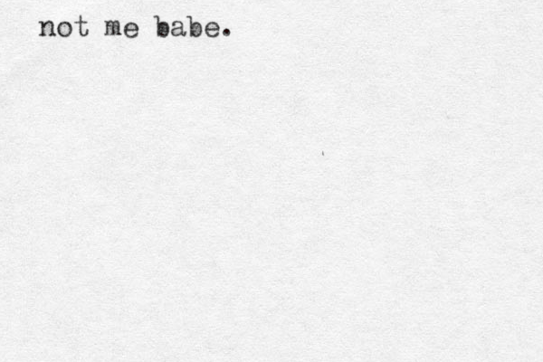 not me babe.