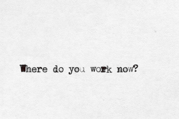 Where do you work now?