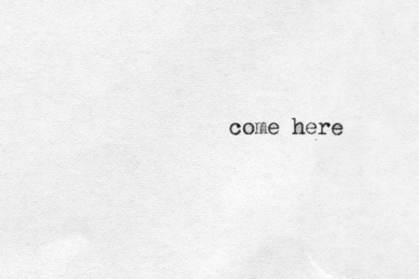come here 