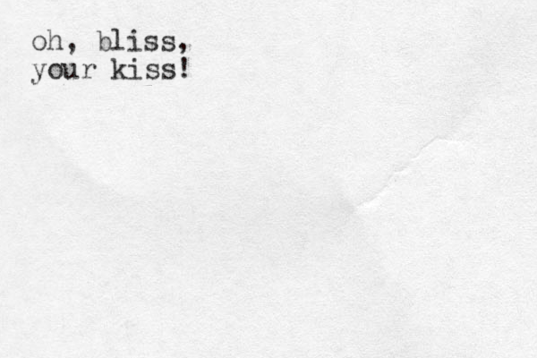 oh, bliss, your kiss!