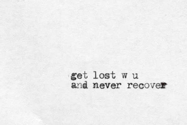 get lost w u and never recover 