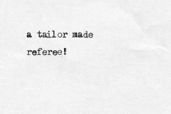 a tailor made referee!