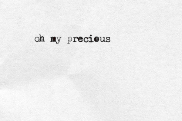 oh my precious