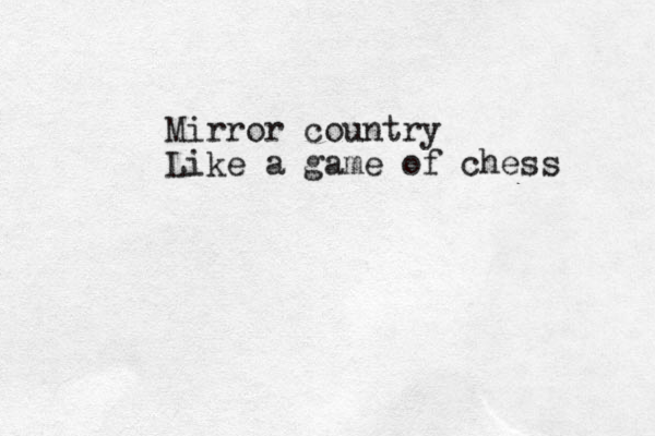 Mirror country Like a game of chess 