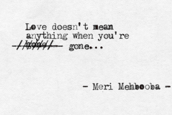 Love doesn't mean anything when you're hone g /////// ---------- gone e... - Meri Mehbooba - 