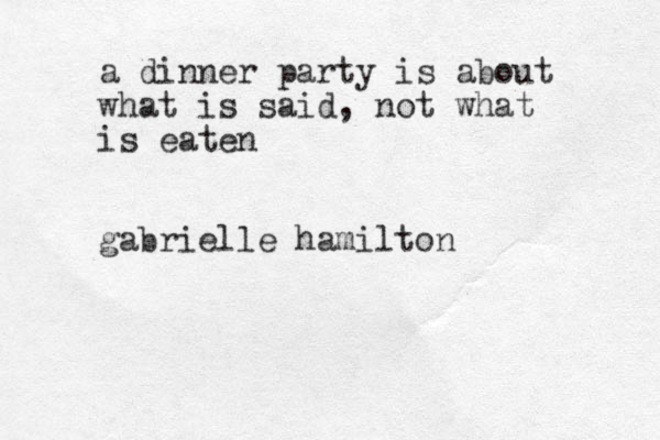 a dinner party is about what is said, not what is eaten gabrielle hamilton