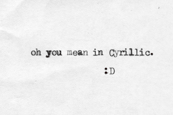 oh you mean in Cyrillic. :D